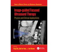 Image-guided Focused Ultrasound Therapy: Physics and Clinical Applications (Series in Medical Physics and Biomedical Engineering)