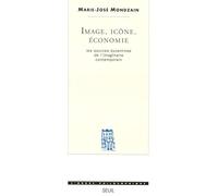 Image, Icône, Economie. Les sources byzantines de l'imaginaire contemporain