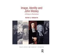 Image, Identity and John Wesley: A Study in Portraiture (Routledge Methodist Studies Series)