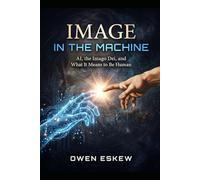 Image In The Machine: AI, the Imago Dei, and What It Means to Be Human
