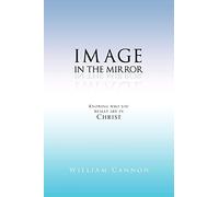 Image in the Mirror: Knowing Who You Really Are in Christ
