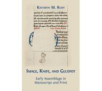 Image, Knife, and Gluepot : Early Assemblage in Manuscript and Print
