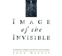 Image of the Invisible: Visualization of Religion in the Welsh Nonconformist Tradition (University of Wales Press - Writers of Wales)
