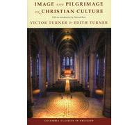 Image & Pilgrimage in Christian Culture - Lectures on the History of Religions (Columbia Classics in Religion)