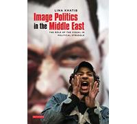 Image Politics in the Middle East: The Role of the Visual in Political Struggle