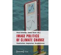 Image Politics of Climate Change: Visualizations, Imaginations, Documentations
