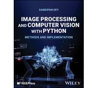 Image Processing and Computer Vision with Python : Methods and Implementation