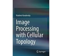 Image Processing with Cellular Topology – Springer Verlag
