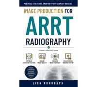 Image Production for ARRT Radiography (Exam Prep for ARRT Radiography)
