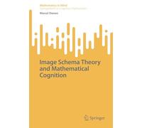 Image Schema Theory and Mathematical Cognition (Mathematics in Mind)