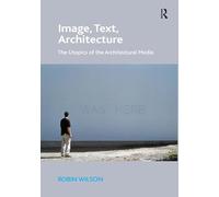 Image, Text, Architecture: The Utopics of the Architectural Media