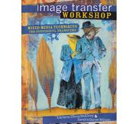 Image Transfer Workshop: Mixed-Media Techniques for Successful Transfers