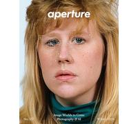 Image Worlds to Come: Photography & AI: Aperture No. 257 (Aperture Magazine)