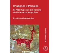 Imagenes y Paisajes: El Arte Rupestre del Noreste de Catamarca, Argentina