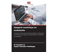 Imagerie numérique en endodontie: Les progrès récents des technologies d'imagerie numérique qui ont révolutionné le diagnostic et la planification du traitement en endodontie