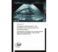 Imagerie ultrasonore : du contrôle non destructif à la biomécanique: Caractérisation acoustique par une approche de type sciences de l'ingénieur : des ... réacteurs nucléaires à l'os (Omn.Pres.Franc.)