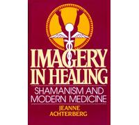 Imagery in Healing: Shamanism and Modern Medicine