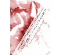 Imagery, Spirituality and Ideology in Baroque Spain and Latin America