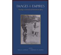 Images and Empires: Visuality in Colonial and Postcolonial Africa