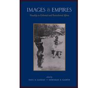 Images and Empires : Visuality in Colonial and Postcolonial Africa