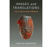 Images and Translations: The Etruscans Abroad (Thomas Spencer Jerome Lectures)