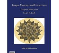 Images, Meanings and Connections: Essays in Memory of Susan R.Bach
