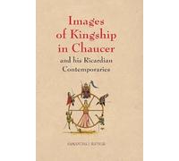 Images of Kingship in Chaucer and His Ricardian Contemporaries (Chaucer Studies)
