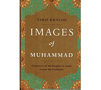Images of Muhammad: Narratives of the Prophet in Islam Across the Centuries