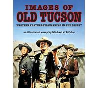 Images of Old Tucson: Western Feature Filmmaking in the Desert
