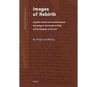 Images of Rebirth (Nag Hammadi and Manichaean Studies): Cognitive Poetics and Transformational Soteriology in the Gospel of Philip and the Exegesis on the Soul: 73