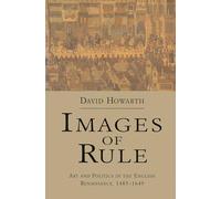 Images of Rule: Art and Politics in the English Renaissance, 1485-1649