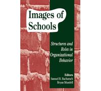 Images of Schools: Structures and Roles in Organizational Behavior