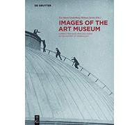 Images of the Art Museum: Connecting Gaze and Discourse in the History of Museology (Contact Zones)