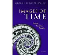 Images of Time: Mind, Science, Reality - HardBack NEW George Jaroszki 2016-01-21
