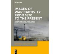 Images of War Captivity from 1870 to the Present (Dependency and Slavery Studies, 29)