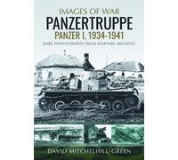 Images of War: Panzertruppe, Panzer I, 1934-1941 : Rare Photographs from Wartime Archives