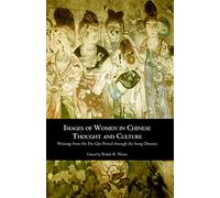 Images of Women in Chinese Thought and Culture: Writings from the Pre-Qin Period to the Song Dynasty