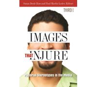 Images That Injure : Pictorial Stereotypes in the Media
