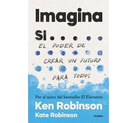 Imagina si...: El poder de crear un futuro para todos (Crecimiento personal)
