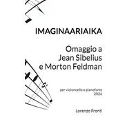 Imaginaariaika - Omaggio a Jean Sibelius e Morton Feldman: per violoncello e pianoforte 2026