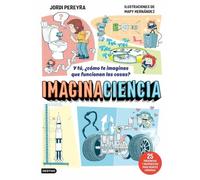Imaginaciencia: Y tú, ¿cómo te imaginas que funcionan las cosas? 25 preguntas y respuestas para mentes curiosas (Libros de conocimiento)