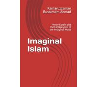 Imaginal Islam: Henry Corbin and the Metaphysics of the Imaginal World: 1 (Henry Corbin Studies)