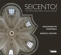 Imaginarium Ensemble; Enrico Onofri - SEICENTO! The Virtuoso Early Italian Violin