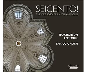 Imaginarium Ensemble; Enrico Onofri - SEICENTO! The Virtuoso Early Italian Violin
