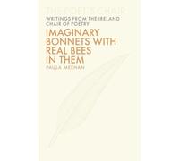 Imaginary Bonnets with Real Bees in Them: Volume 6 (The Poet's Chair: Writings from the Ireland Chair of Poetry)