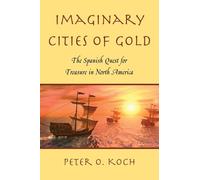 Imaginary Cities of Gold: The Spanish Quest for Treasure in North America