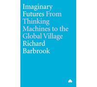 Imaginary Futures: From Thinking Machines to the Global Village
