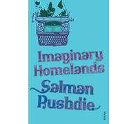 Imaginary Homelands : Essays and Criticism 1981-1991