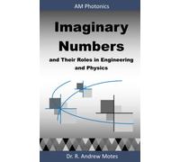 Imaginary Numbers: and Their Roles in Engineering and Physics