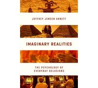 Imaginary Realities : The Psychology of Everyday Delusions